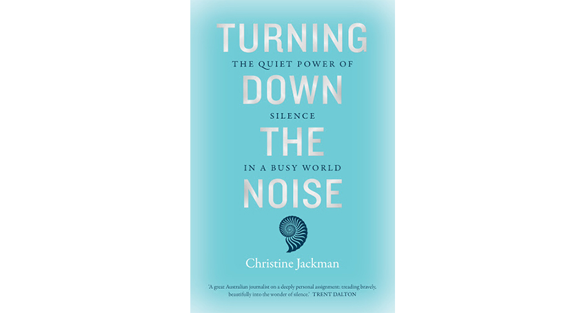 ‘Edited extract from Turning Down the Noise by Christine Jackman. Murdoch Books RRP $32.99’. 